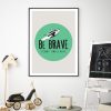 Be Brave Art Print